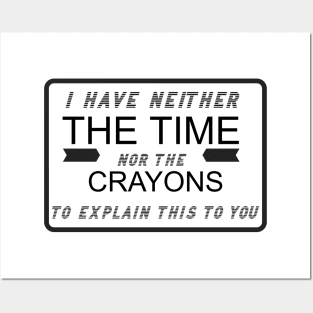 I Have Neither the Time Nor the Crayons Posters and Art